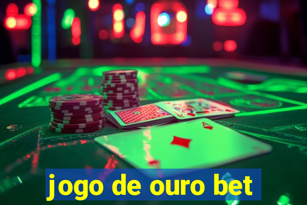 jogo de ouro bet